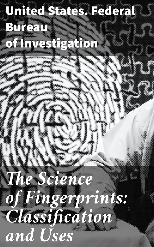 The Science of Fingerprints: Classification and Uses - cover