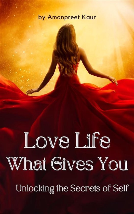 Love Life: What Gives You - Unlocking the Secrets of Self - cover