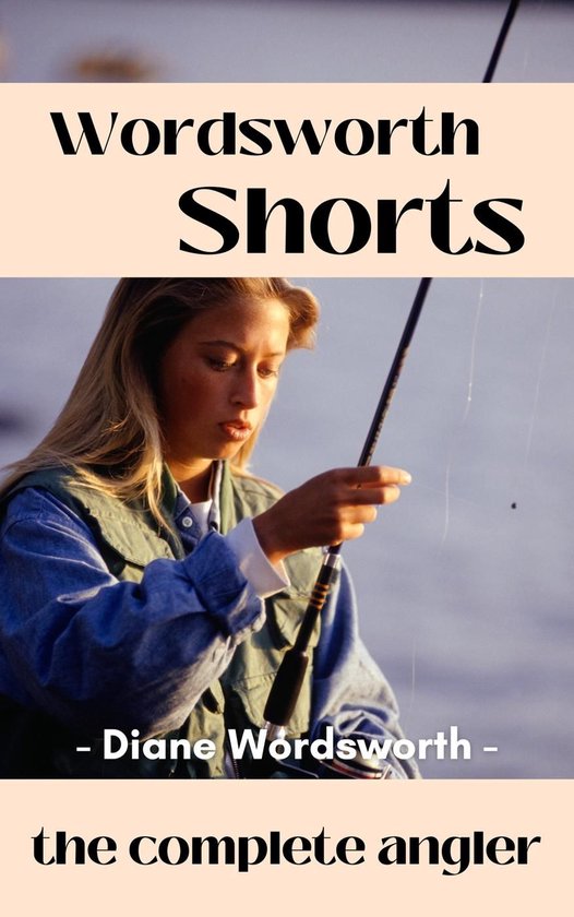 Wordsworth Shorts 11 - The Complete Angler