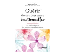 Guérir de ses blessures émotionnelles - La méthode pour les reconnaître et s'en libérer