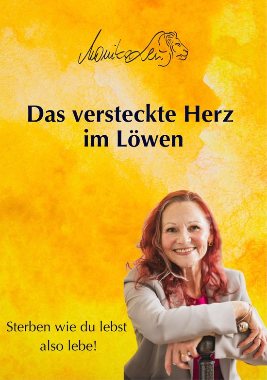 Das versteckte Herz im Löwen - Wie du lebst, so wirst du st ... - cover