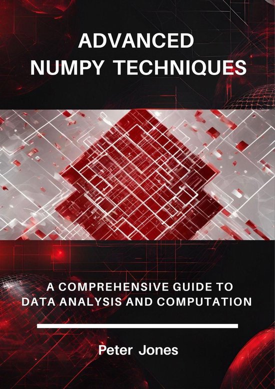 Advanced NumPy Techniques: A Comprehensive Guide to Data Analysis and ...