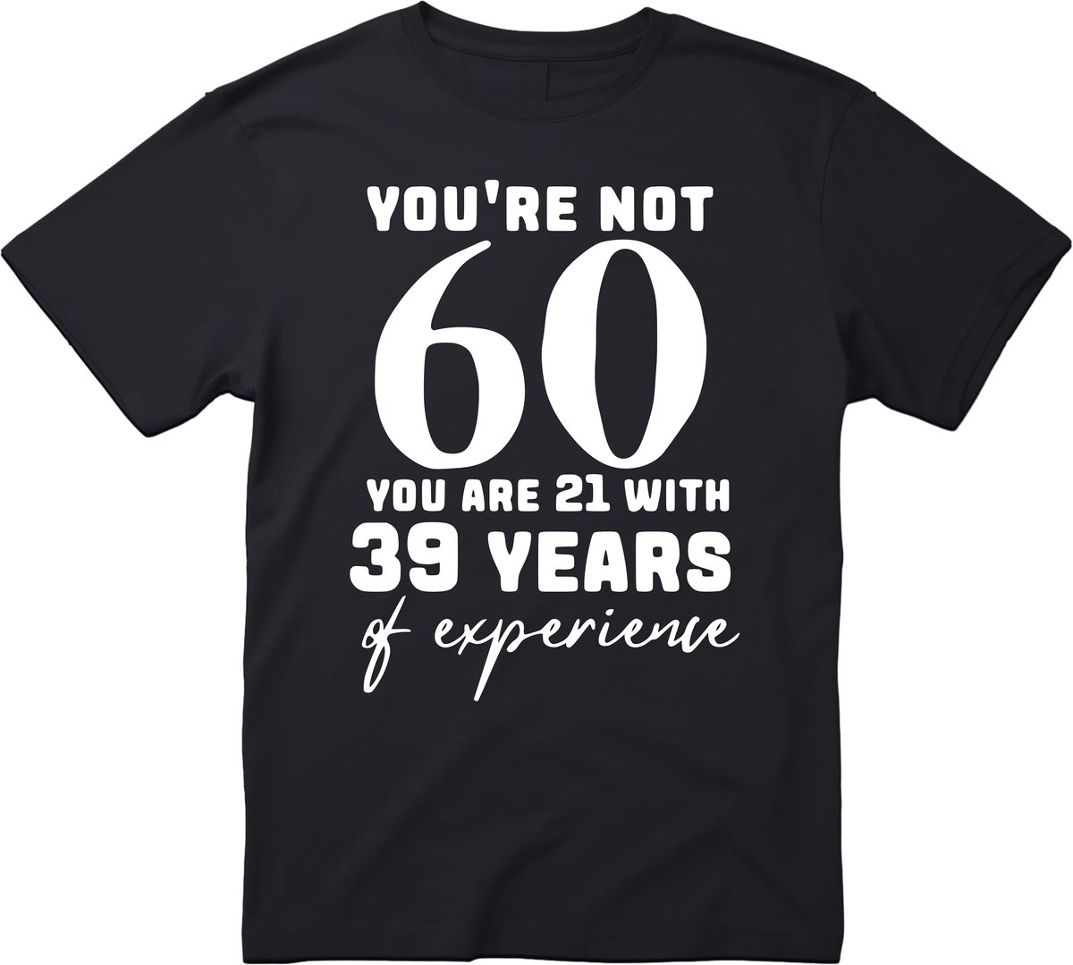 You’re Not 60 You Are 21 With 39 Years Of Experience T-shirt - Verjaardag en feest cadeau - Cadeau tip – 60 jaar cadeau - 60 jaar - T-shirt - 1965 - Heren - Grappig Verjaardag en Feest Cadeau Shirt - Maat XXL