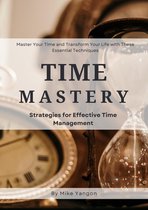 Time Mastery Strategies for Effective Time Management
