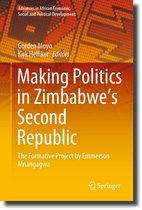 Advances in African Economic, Social and Political Development - Making Politics in Zimbabwe’s Second Republic