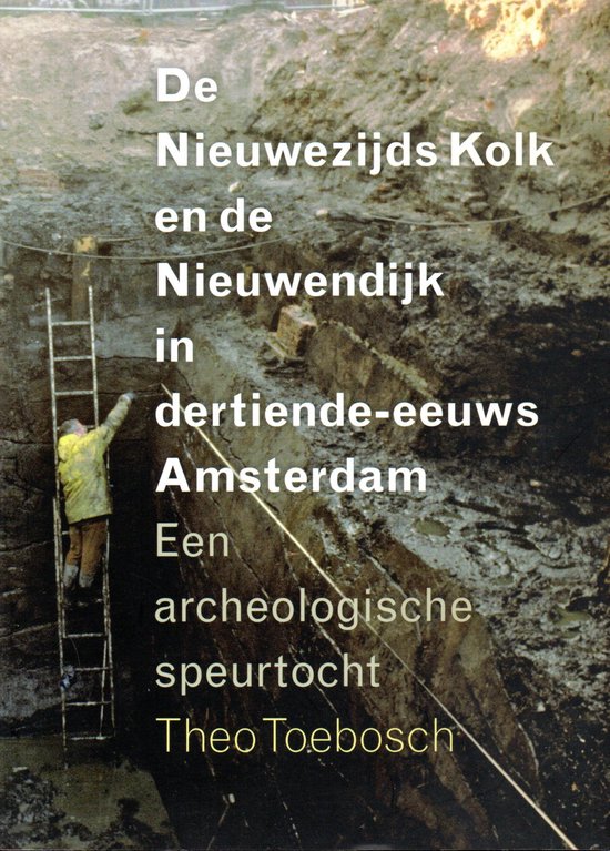 Cover van het boek 'De Kolk en de Nieuwendijk in dertiende-eeuws Amsterdam' van Th. Toebosch