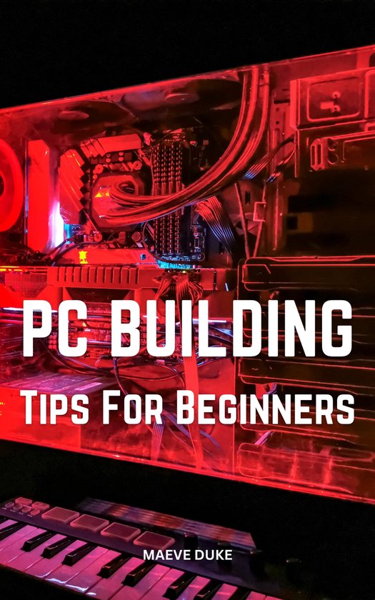 PC Building Tips For Beginners (ebook), Maeve Duke 1230006444020