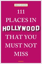 111 Places- 111 Places in Hollywood That You Must Not Miss