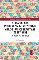 Studies in the History of the Ancient Near East- Migration and Colonialism in Late Second Millennium BCE Levant and Its Environs