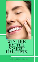 WIN THE BATTLE AGAINST HALITOSIS