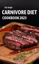 The Simple Carnivore Diet Cookbook 2023