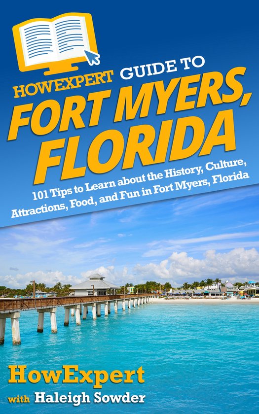 HowExpert Guide to Fort Myers, Florida (ebook), Haleigh Sowder ...