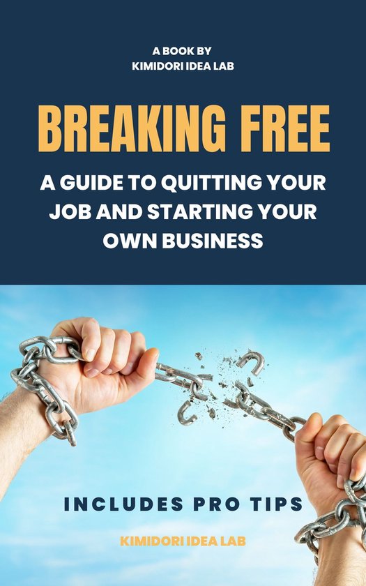 How To Quit A Job And Start A Business Breaking Free: A Guide to Quitting Your Job and Starting Your Own