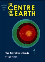 The Centre of the Earth: The Traveller's Guide