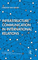 Routledge Studies in Global Information, Politics and Society- Infrastructure Communication in International Relations