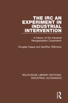 Routledge Library Editions: Industrial Economics-The IRC - An Experiment in Industrial Intervention