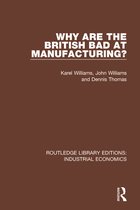 Routledge Library Editions: Industrial Economics- Why are the British Bad at Manufacturing?