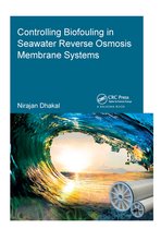 IHE Delft PhD Thesis Series- Controlling Biofouling in Seawater Reverse Osmosis Membrane Systems