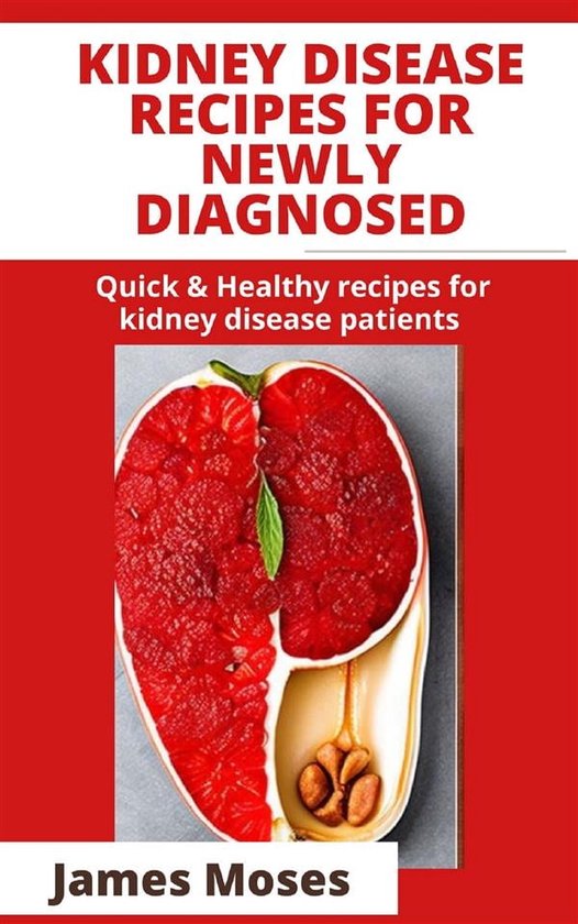 Kidney Disease Recipe for Newly Diagnosed (ebook), Moses James