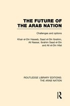 Routledge Library Editions: The Arab Nation-The Future of the Arab Nation (RLE: The Arab Nation)