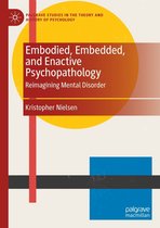 Palgrave Studies in the Theory and History of Psychology - Embodied, Embedded, and Enactive Psychopathology