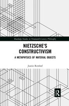 Routledge Studies in Nineteenth-Century Philosophy- Nietzsche's Constructivism