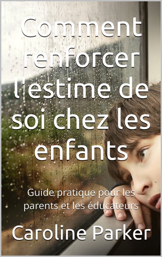 Comment renforcer l'estime de soi chez les enfants (ebook), Caroline ...