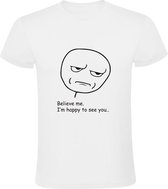 Believe me. I'm happy to see you.. Heren T-shirt | geloof me | sarcasme | blij | not | grappig