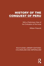 Routledge Library Editions: Colonialism and Imperialism- History of the Conquest of Peru