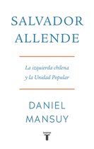 Salvador Allende. La izquierda chilena y la Unidad Popular