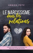 Le narcissisme dans les relations: Comment reconnaître un narcissique, s'en débarrasser et enfin être heureux