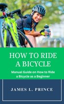 HOW TO RIDE A BICYCLE