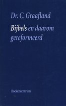 Bijbels En Daarom Gereformeerd