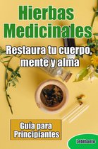 Natural - Hierbas Medicinales, Guía para Principiantes, Restaura tu cuerpo, mente y alma