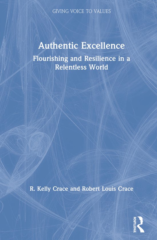 Giving Voice to Values Authentic Excellence, R. Kelly Crace