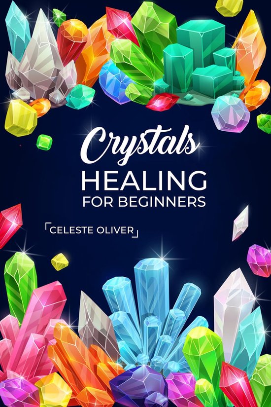 Crystals Healing for Beginners (ebook), Celeste Oliver 9783988312037