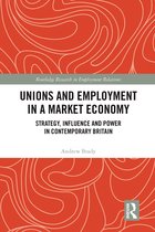 Routledge Research in Employment Relations- Unions and Employment in a Market Economy