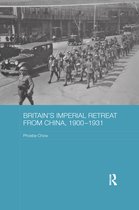 Routledge Studies in the Modern History of Asia- Britain's Imperial Retreat from China, 1900-1931