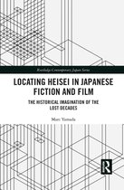 Routledge Contemporary Japan Series- Locating Heisei in Japanese Fiction and Film