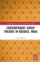 Routledge Advances in Theatre & Performance Studies- Contemporary Group Theatre in Kolkata, India