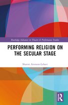 Routledge Advances in Theatre & Performance Studies- Performing Religion on the Secular Stage