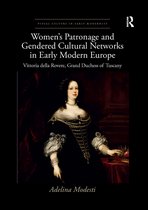 Visual Culture in Early Modernity- Women’s Patronage and Gendered Cultural Networks in Early Modern Europe
