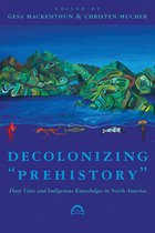 Archaeology of Indigenous-Colonial Interactions in the Americas- Decolonizing "Prehistory