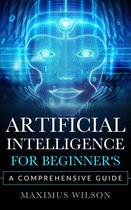 Artificial Intelligence for Beginner's - A Comprehensive Guide