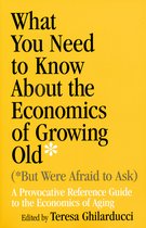 What You Need To Know About The Economics Of Growing Old But Were Afraid to Ask