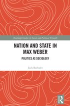 Routledge Studies in Social and Political Thought- Nation and State in Max Weber