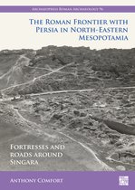 Archaeopress Roman Archaeology-The Roman Frontier with Persia in North-Eastern Mesopotamia
