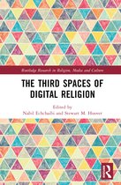 Routledge Research in Religion, Media and Culture-The Third Spaces of Digital Religion