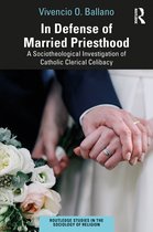Routledge Studies in the Sociology of Religion- In Defense of Married Priesthood