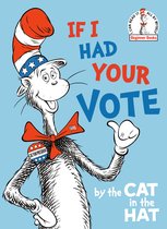 Beginner Books(R)- If I Had Your Vote--by the Cat in the Hat